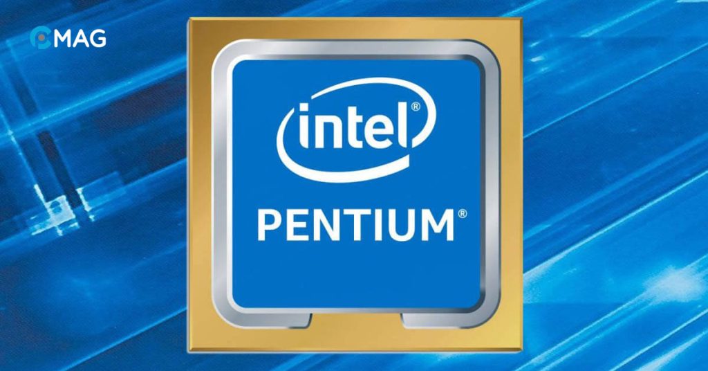 CPU Intel Pentium là gì? Các dòng CPU Pentium