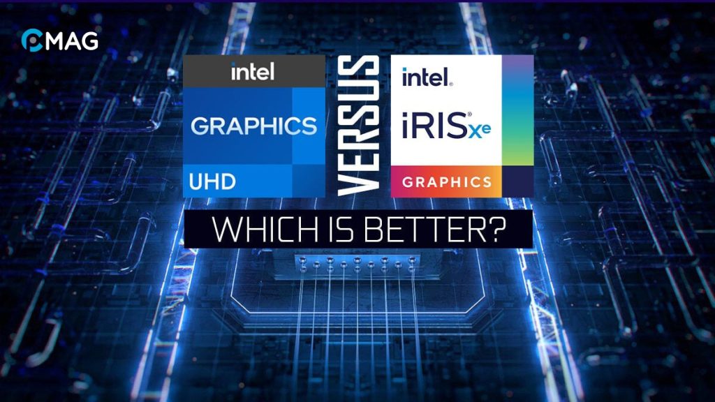 So sánh Intel Iris Xe Graphics và Intel UHD Graphics