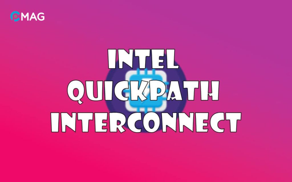 Intel QuickPath Interconnect (QPI) Là gì?