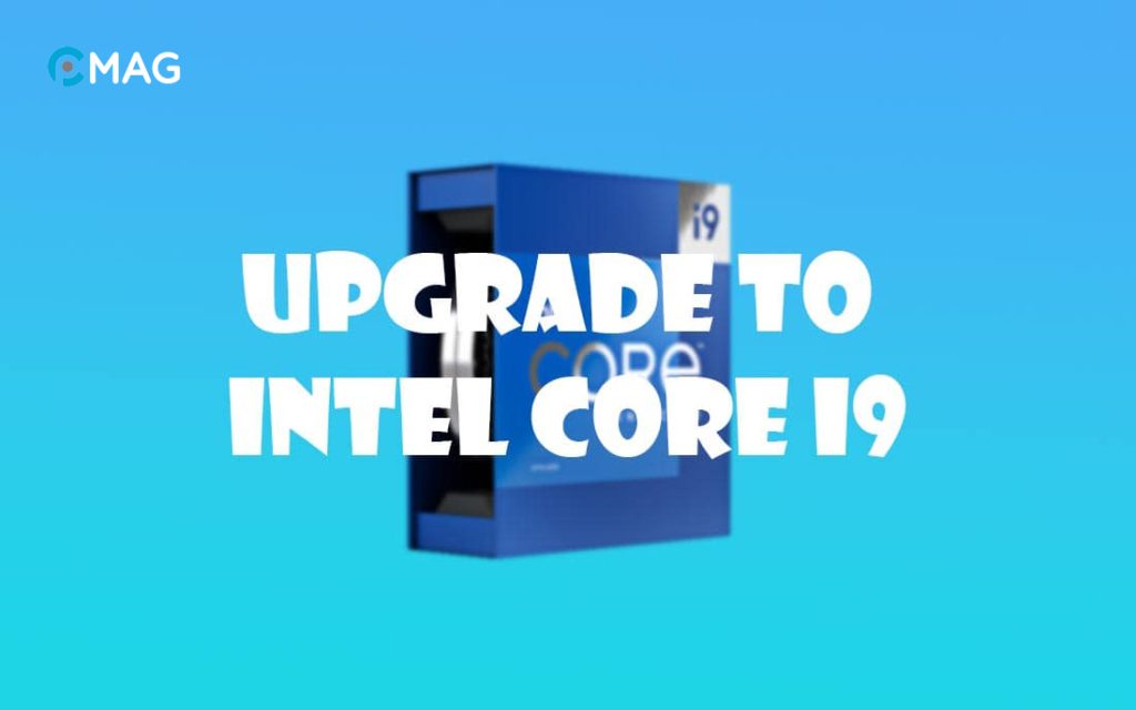 Lý Do Để Bỏ Qua Việc Nâng Cấp Lên Intel Core i9