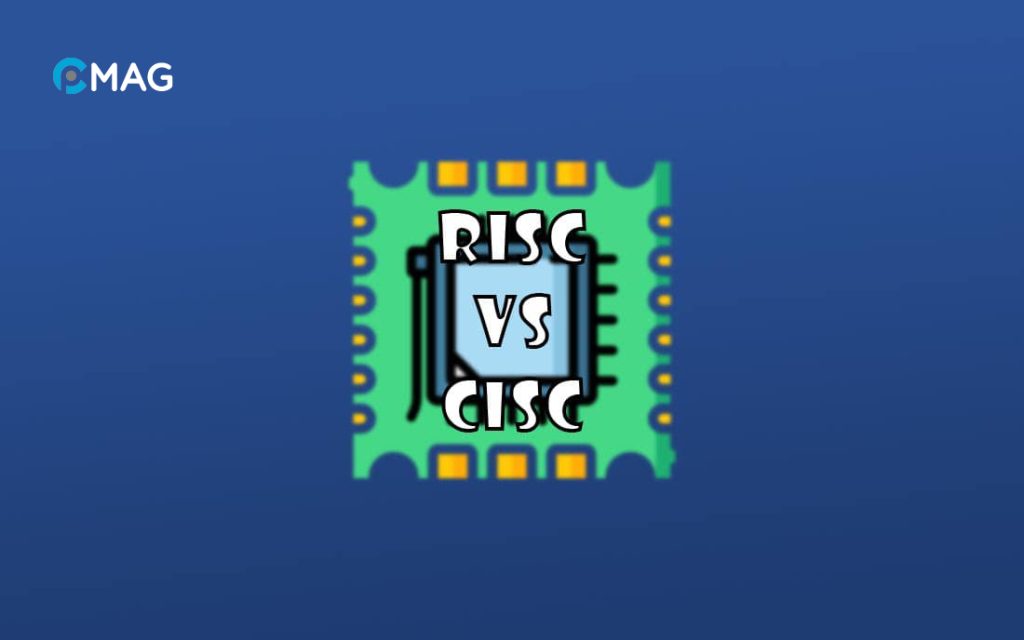 Kiến trúc RISC, CISC là gì