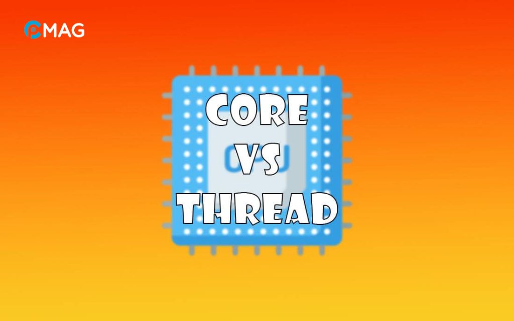 Nhân (Core) và Luồng(Thread) CPU là gì?